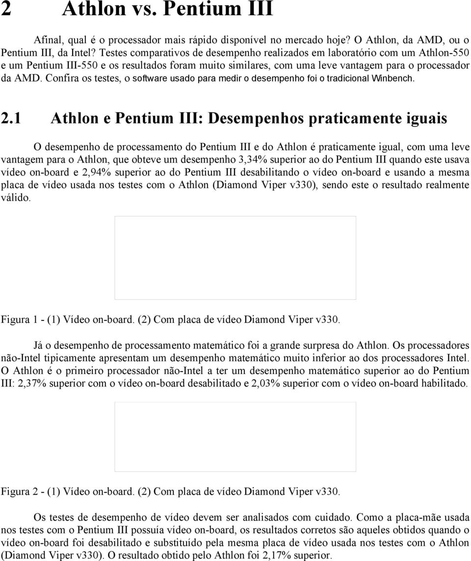 Confira os testes, o software usado para medir o desempenho foi o tradicional Winbench. 2.