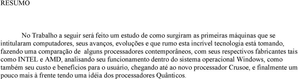 respectivos fabricantes tais como INTEL e AMD, analisando seu funcionamento dentro do sistema operacional Windows, como também seu custo e