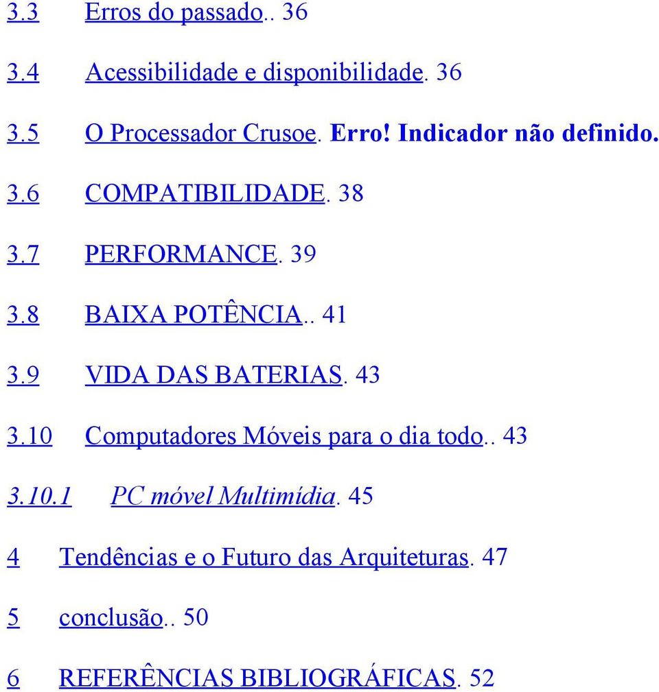 . 41 3.9 VIDA DAS BATERIAS. 43 3.10 Computadores Móveis para o dia todo.. 43 3.10.1 PC móvel Multimídia.