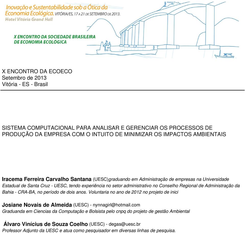 Regional de Administração da Bahia - CRA-BA, no período de dois anos. Voluntaria no ano de 2012 no projeto de inici Josiane Novais de Almeida (UESC) - nynnagirl@hotmail.