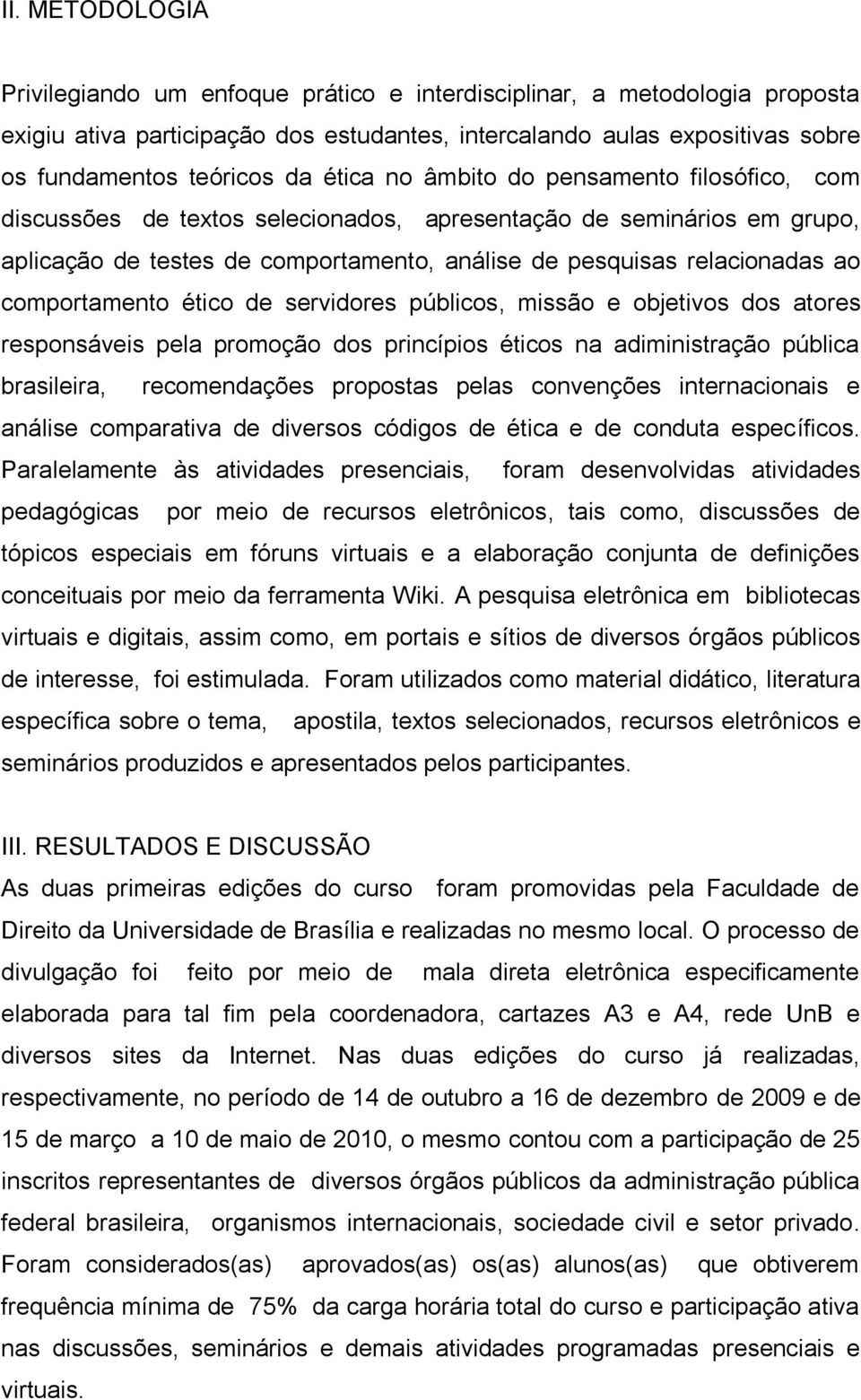 comportamento ético de servidores públicos, missão e objetivos dos atores responsáveis pela promoção dos princípios éticos na adiministração pública brasileira, recomendações propostas pelas
