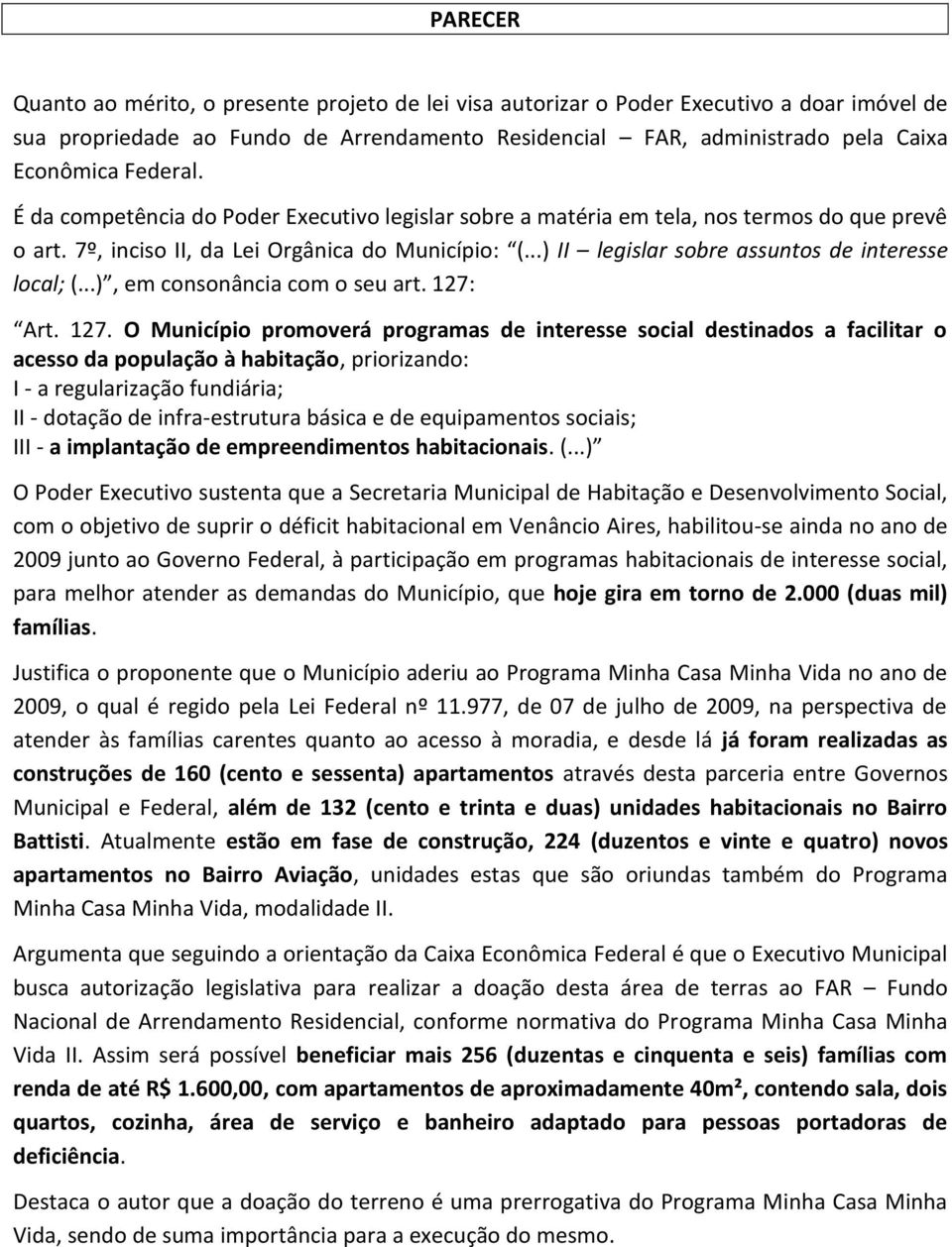 ..) II legislar sobre assuntos de interesse local; (...), em consonância com o seu art. 127: