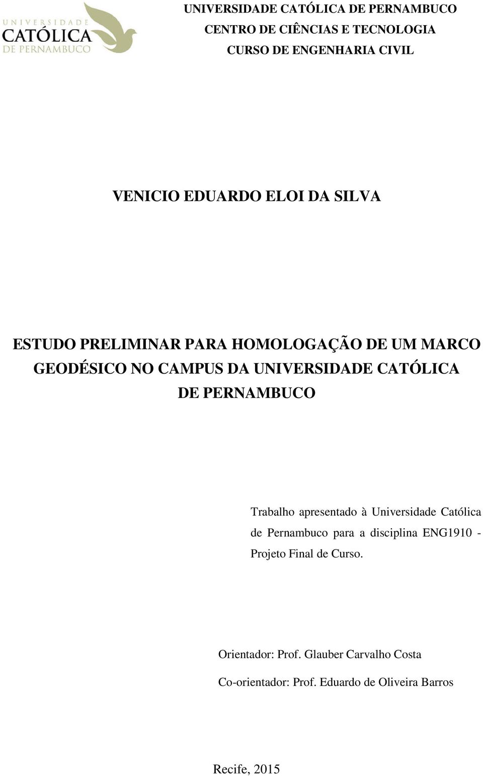 PERNAMBUCO Trabalho apresentado à Universidade Católica de Pernambuco para a disciplina ENG1910 - Projeto