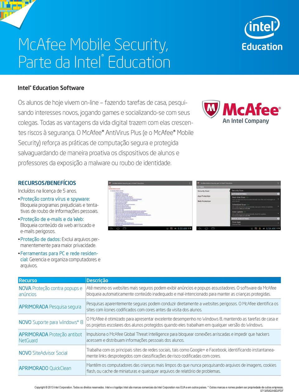 O McAfee AntiVirus Plus (e o McAfee Mobile Security) reforça as práticas de computação segura e protegida salvaguardando de maneira proativa os dispositivos de alunos e professores da exposição a