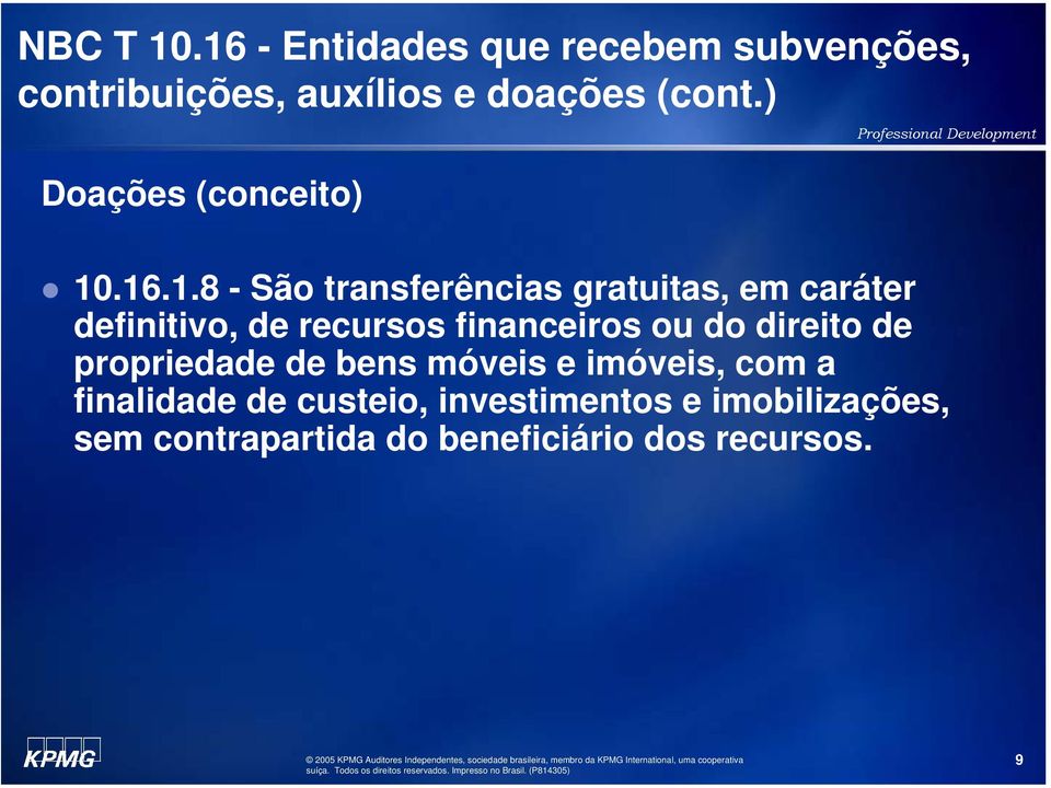 recursos financeiros ou do direito de propriedade de bens móveis e