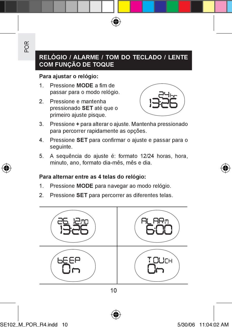 Mantenha pressionado para percorrer rapidamente as opções. 4. Pressione SET para confirmar o ajuste e passar para o seguinte. 5.