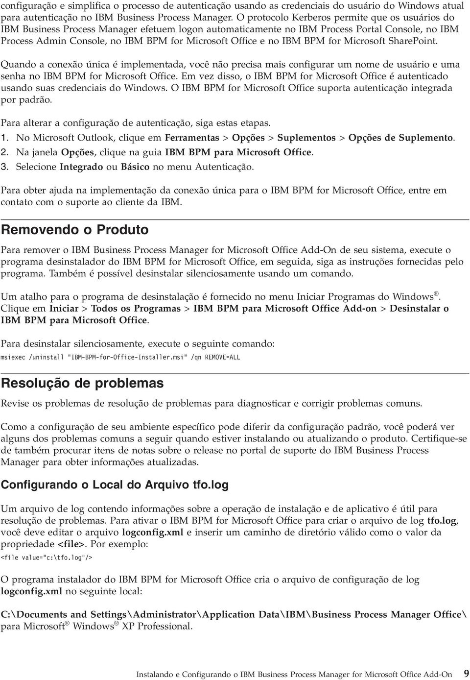 e no IBM BPM for Microsoft SharePoint. Quando a conexão única é implementada, você não precisa mais configurar um nome de usuário e uma senha no IBM BPM for Microsoft Office.