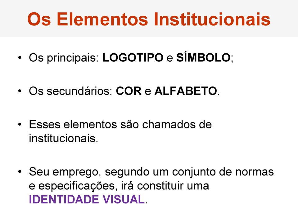 Esses elementos são chamados de institucionais.