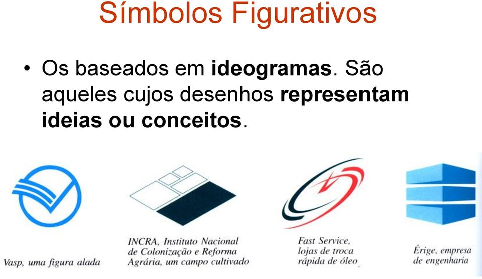 São aqueles cujos desenhos