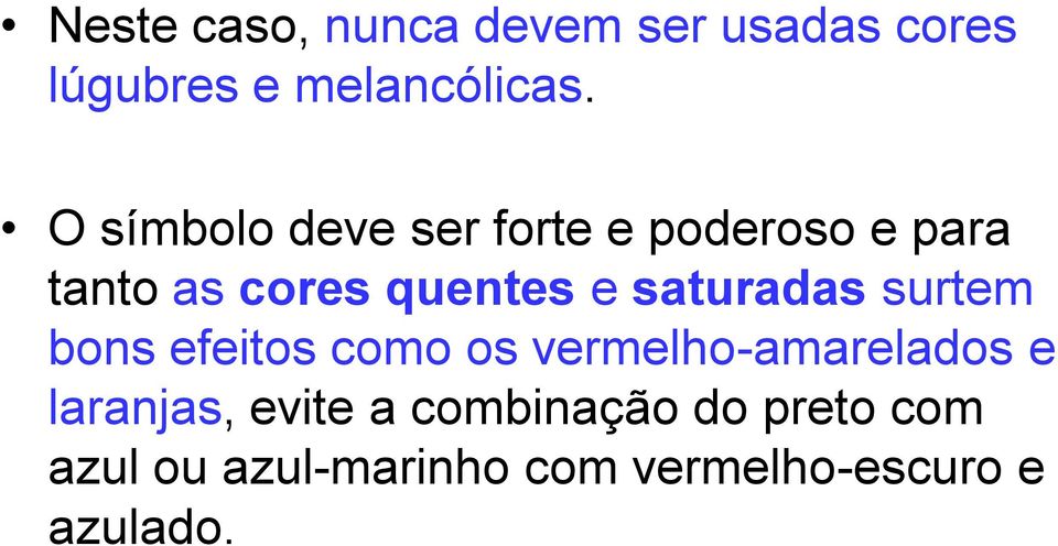 saturadas surtem bons efeitos como os vermelho-amarelados e laranjas,