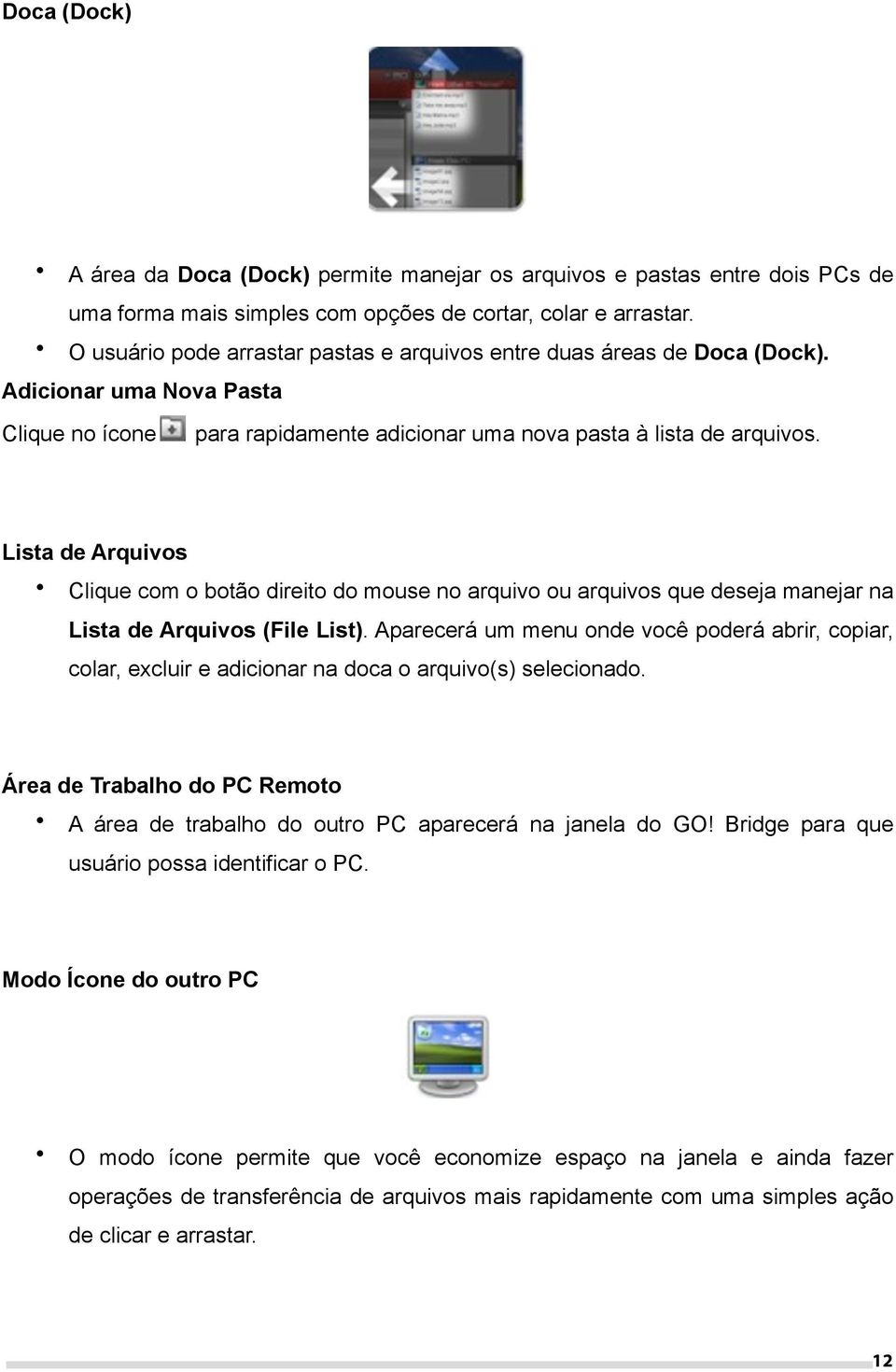 Lista de Arquivos Clique com o botão direito do mouse no arquivo ou arquivos que deseja manejar na Lista de Arquivos (File List).