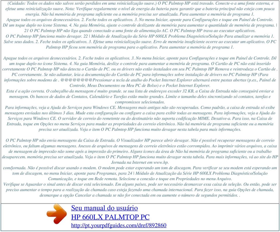 Não há memória de programa suficiente ou a memória precisa ser atualizada. Para aumentar a memória de programa 1. Apague todos os arquivos desnecessários. 2. Feche todos os aplicativos. 3.