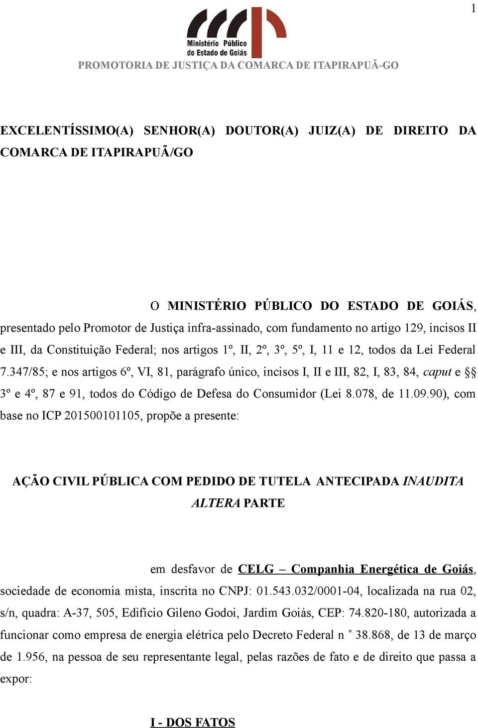 347/85; e nos artigos 6º, VI, 81, parágrafo único, incisos I, II e III, 82, I, 83, 84, caput e 3º e 4º, 87 e 91, todos do Código de Defesa do Consumidor (Lei 8.078, de 11.09.