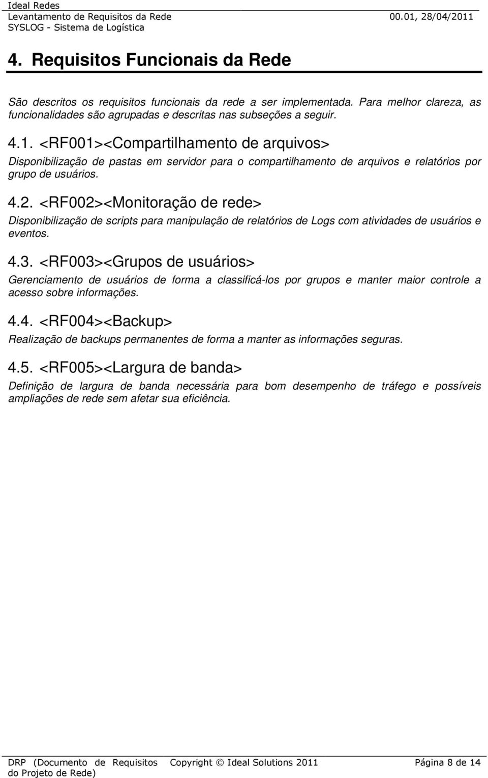 <RF002><Monitoração de rede> Disponibilização de scripts para manipulação de relatórios de Logs com atividades de usuários e eventos. 4.3.