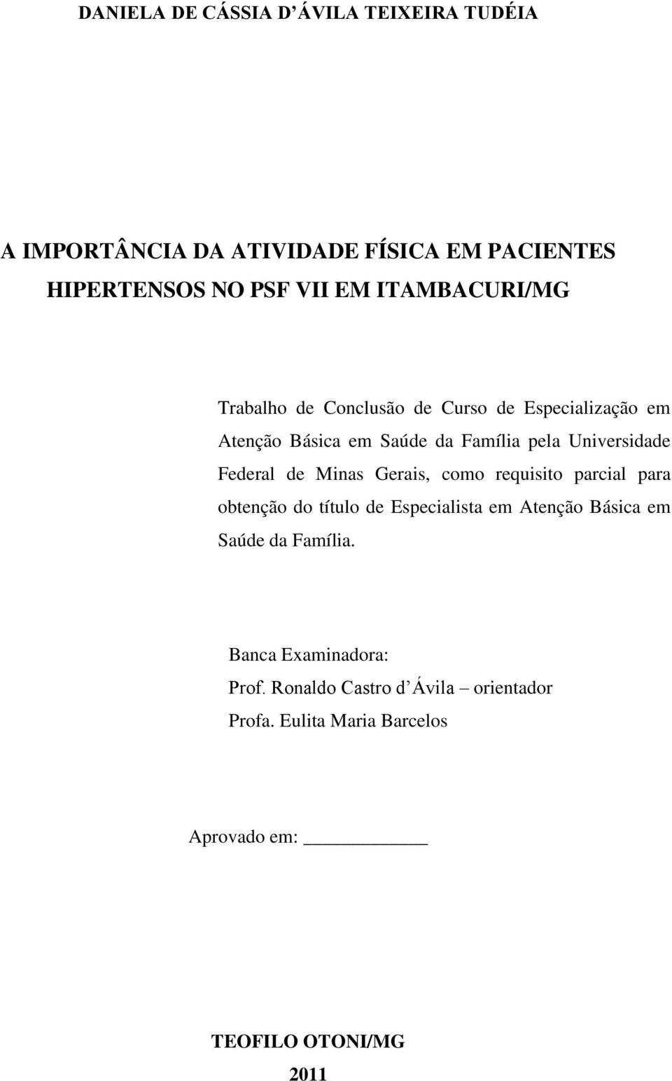 Federal de Minas Gerais, como requisito parcial para obtenção do título de Especialista em Atenção Básica em Saúde da