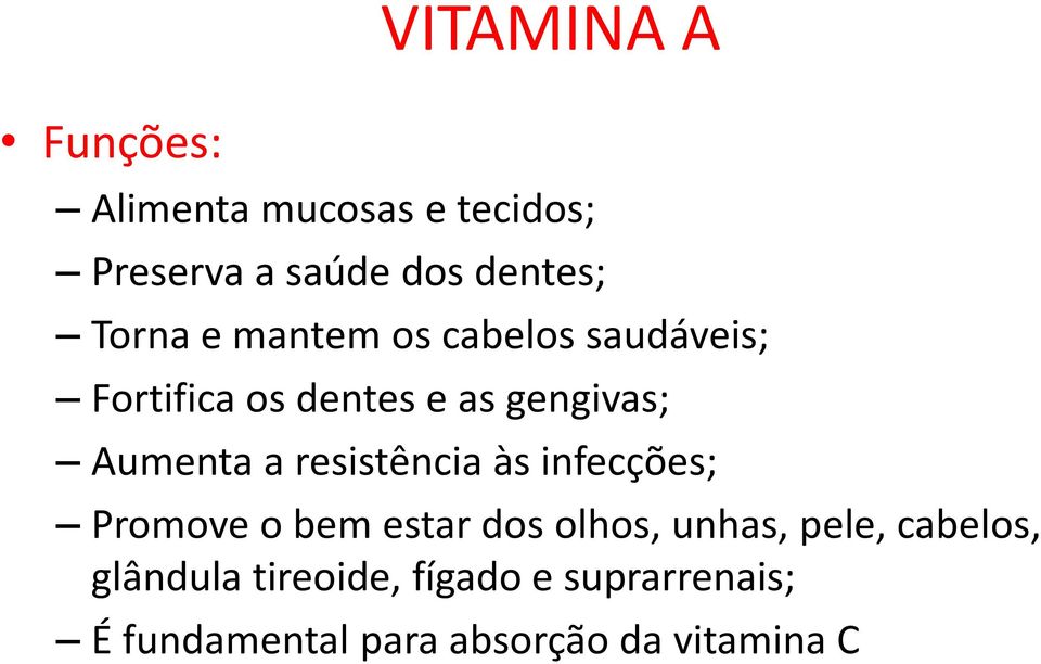 a resistência às infecções; Promove o bem estar dos olhos, unhas, pele, cabelos,