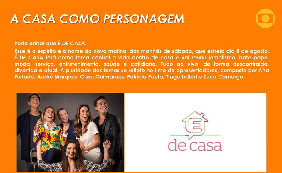 É DE CASA terá como tema central a vida dentro de casa e vai reunir jornalismo, bate-papo, moda, serviço, entretenimento,