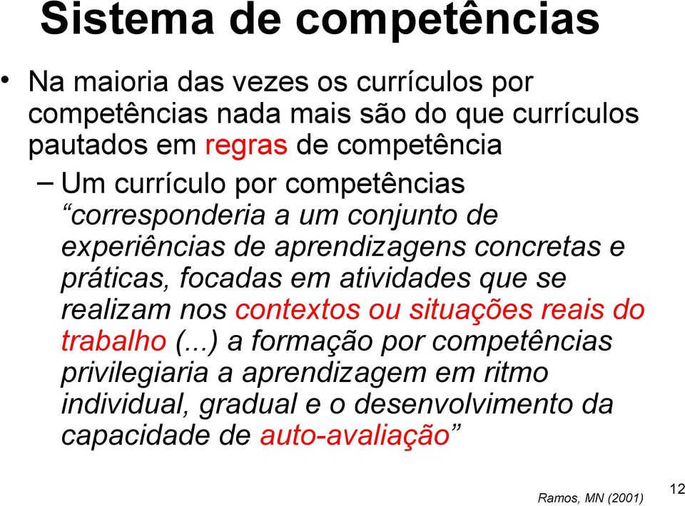 práticas, focadas em atividades que se realizam nos contextos ou situações reais do trabalho (.