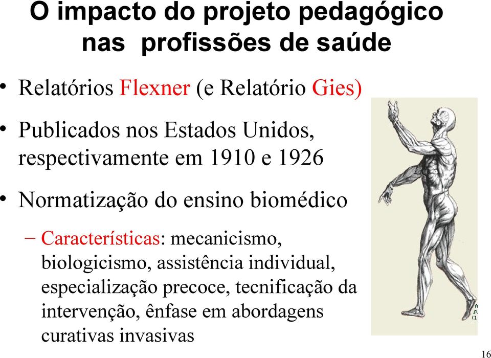 ensino biomédico Características: mecanicismo, biologicismo, assistência individual,