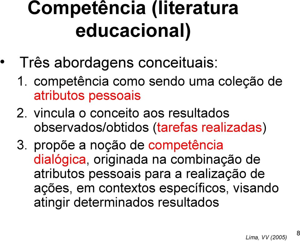 vincula o conceito aos resultados observados/obtidos (tarefas realizadas) 3.