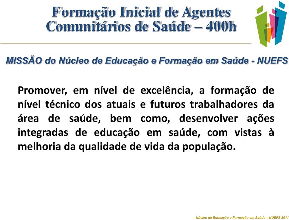 trabalhadores da área de saúde, bem como, desenvolver ações integradas