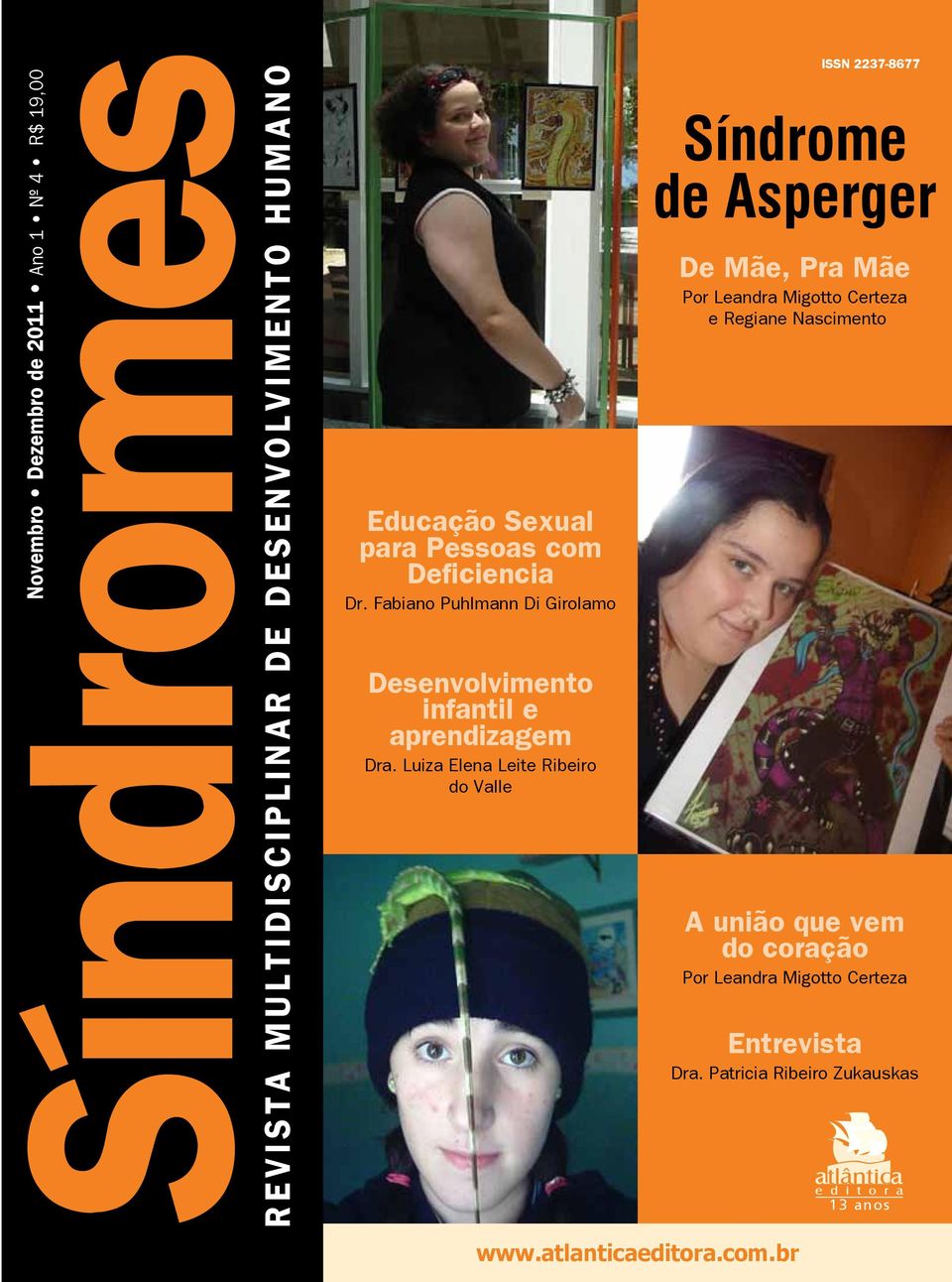 Luiza Elena Leite Ribeiro do Valle ISSN 2237-8677 Síndrome de Asperger De Mãe, Pra Mãe Por Leandra Migotto Certeza e Regiane
