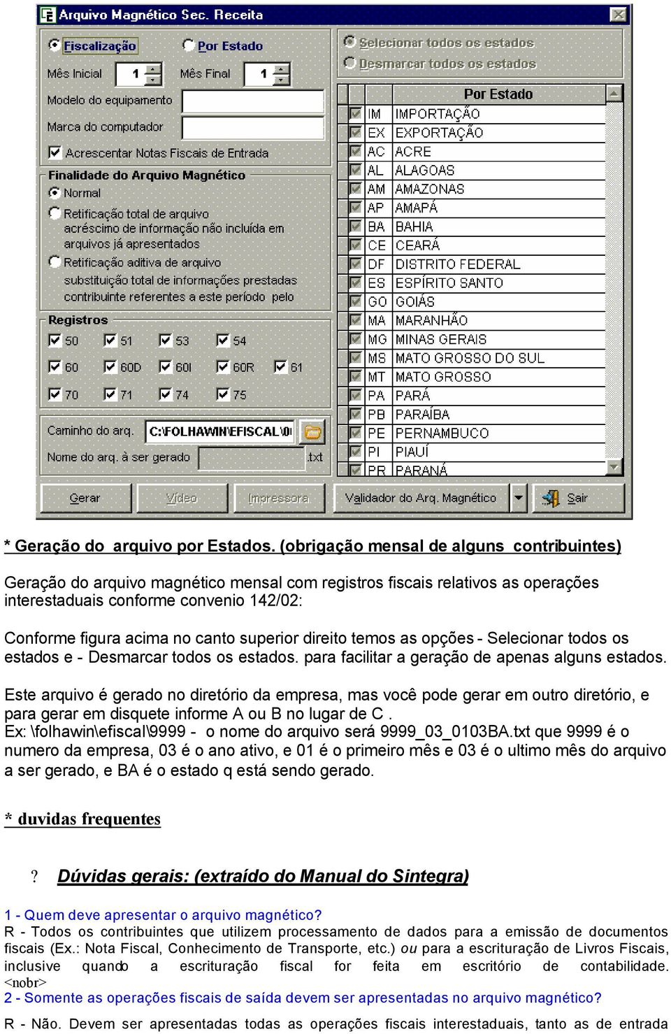 superior direito temos as opções - Selecionar todos os estados e - Desmarcar todos os estados. para facilitar a geração de apenas alguns estados.