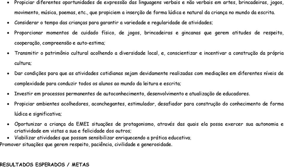 Considerar o tempo das crianças para garantir a variedade e regularidade de atividades; Proporcionar momentos de cuidado físico, de jogos, brincadeiras e gincanas que gerem atitudes de respeito,