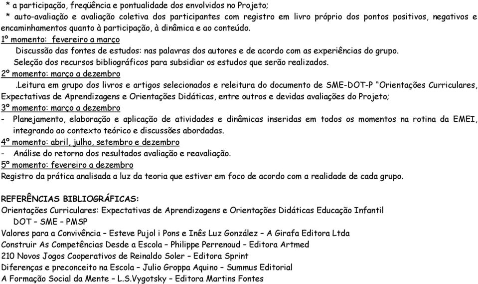 Seleção dos recursos bibliográficos para subsidiar os estudos que serão realizados. 2º momento: março a dezembro.