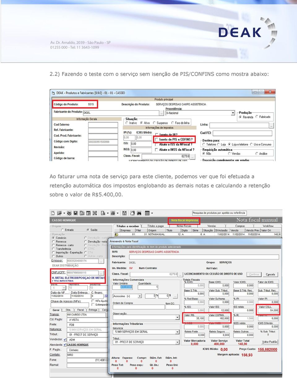 podemos ver que foi efetuada a retenção automática dos impostos