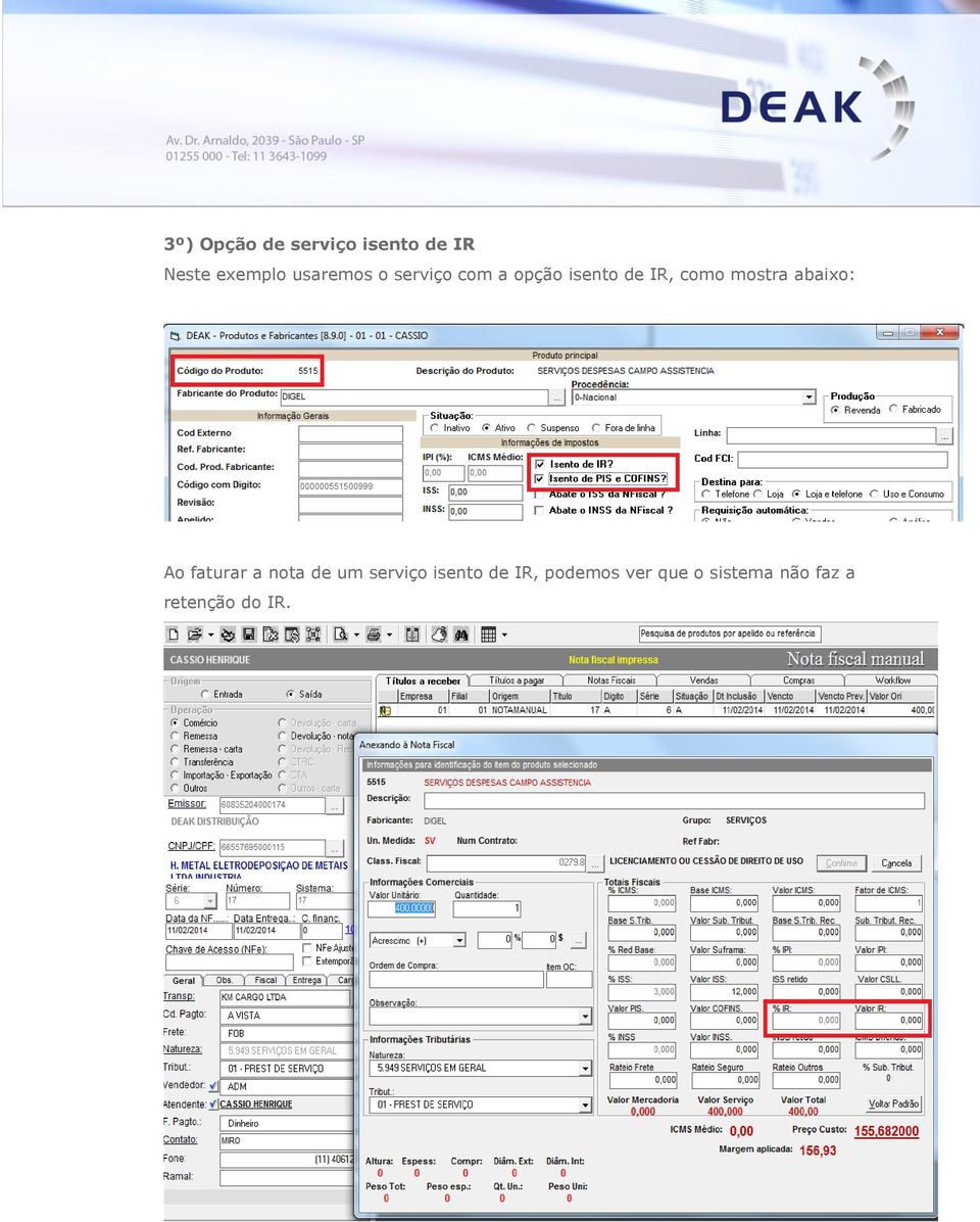 mostra abaixo: Ao faturar a nota de um serviço