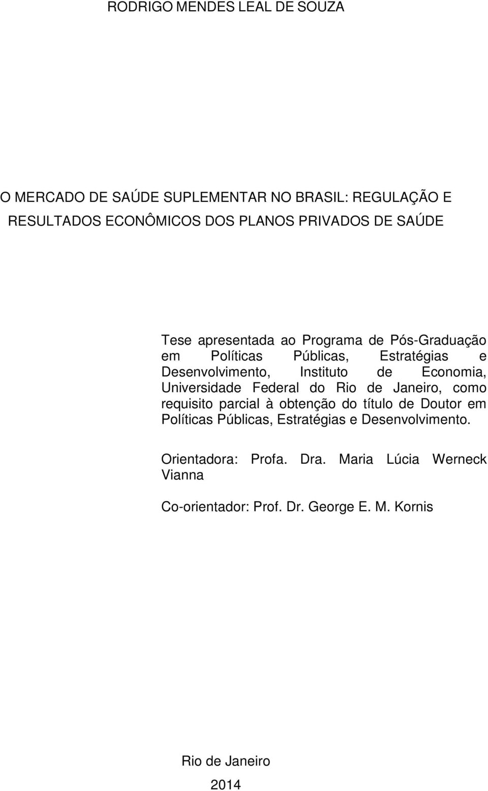 Universidade Federal do Rio de Janeiro, como requisito parcial à obtenção do título de Doutor em Políticas Públicas, Estratégias e