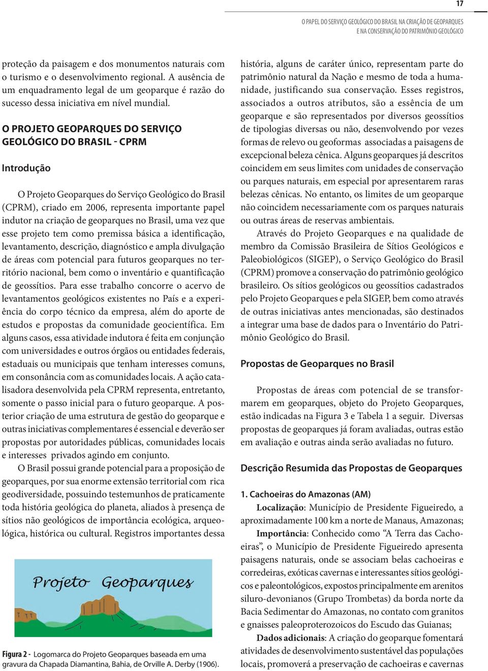 O Projeto Geoparques do Serviço Geológico do Brasil - CPRM Introdução O Projeto Geoparques do Serviço Geológico do Brasil (CPRM), criado em 2006, representa importante papel indutor na criação de