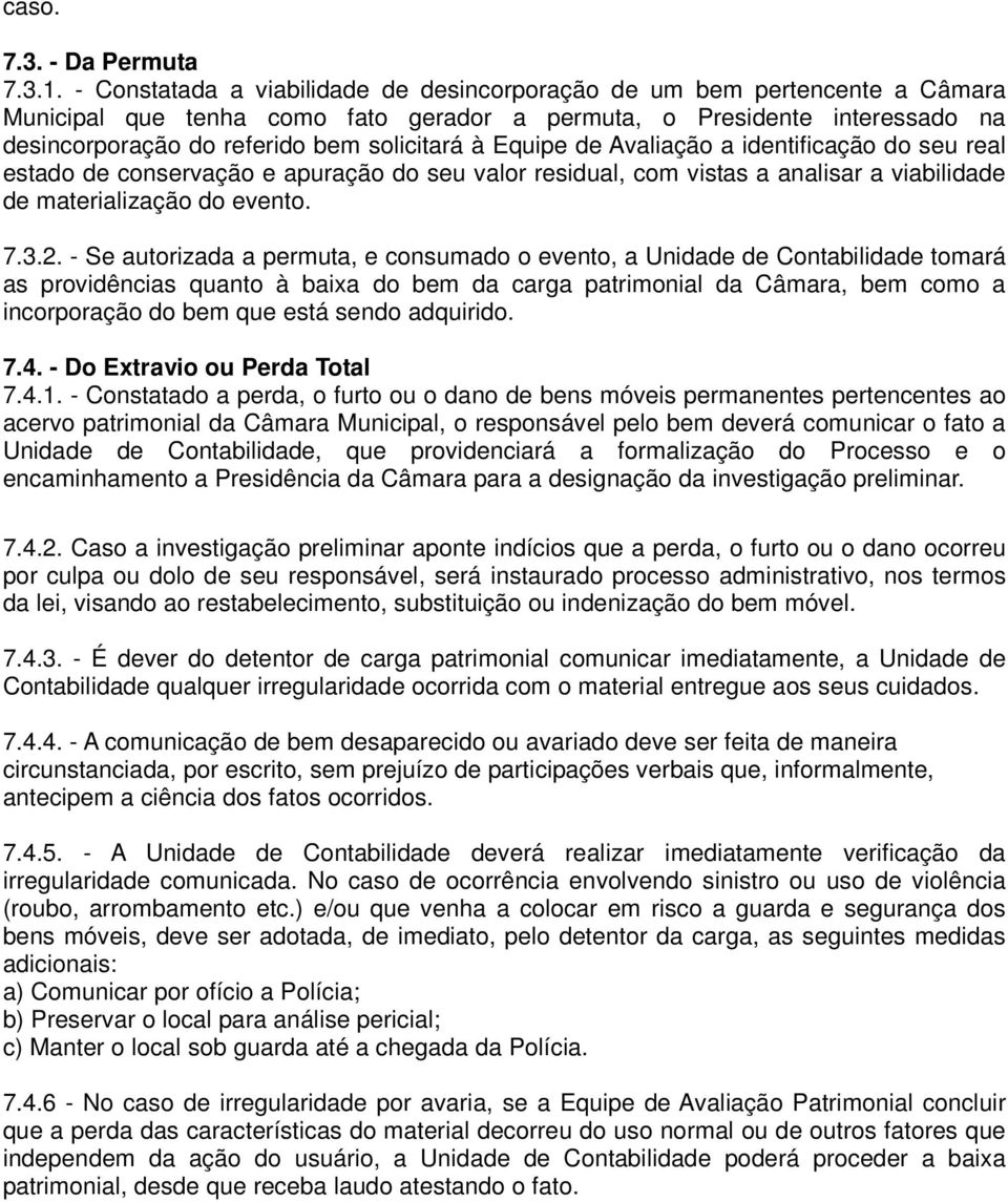 Equipe de Avaliação a identificação do seu real estado de conservação e apuração do seu valor residual, com vistas a analisar a viabilidade de materialização do evento. 7.3.2.