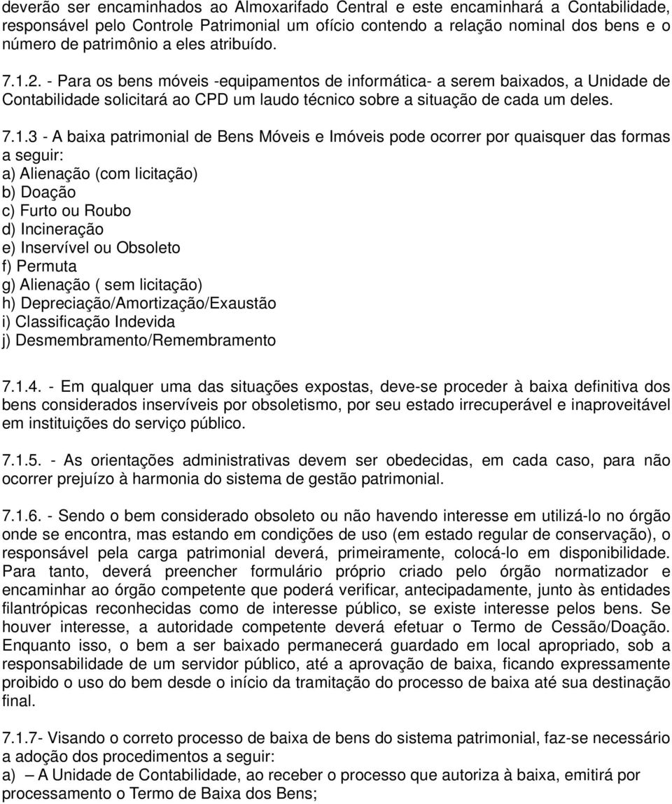 2. - Para os bens móveis -equipamentos de informática- a serem baixados, a Unidade de Contabilidade solicitará ao CPD um laudo técnico sobre a situação de cada um deles. 7.1.