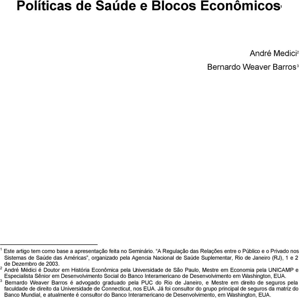 2 André Médici é Doutor em História Econômica pela Universidade de São Paulo, Mestre em Economia pela UNICAMP e Especialista Sênior em Desenvolvimento Social do Banco Interamericano de