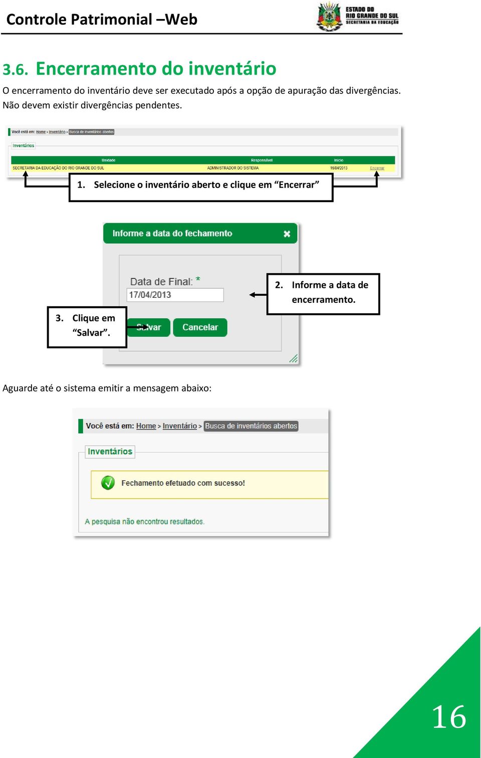 Não devem existir divergências pendentes. 1.