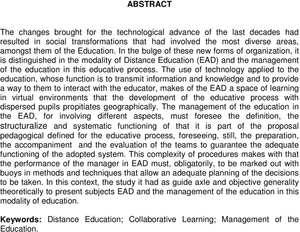 The use of technology applied to the education, whose function is to transmit information and knowledge and to provide a way to them to interact with the educator, makes of the EAD a space of