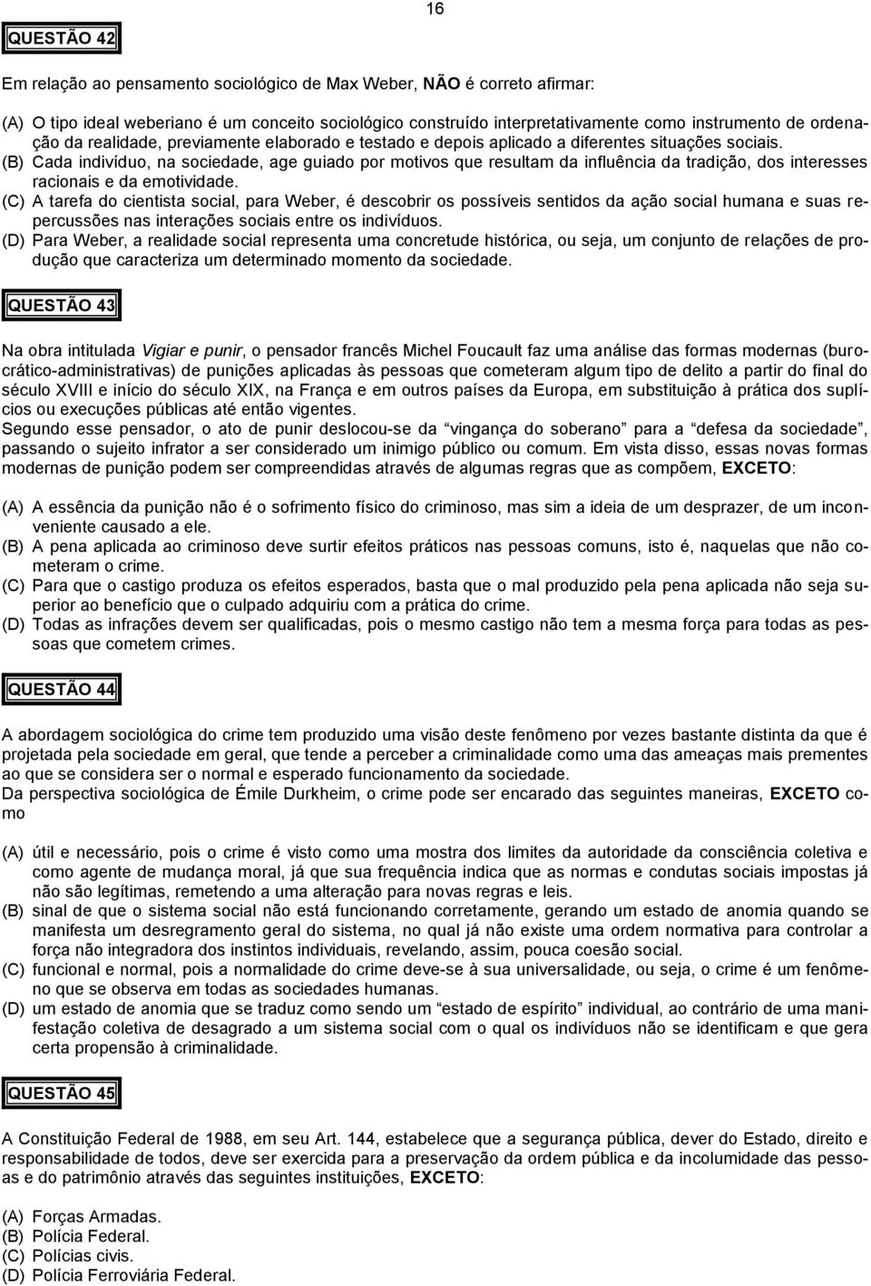 (B) Cada indivíduo, na sociedade, age guiado por motivos que resultam da influência da tradição, dos interesses racionais e da emotividade.