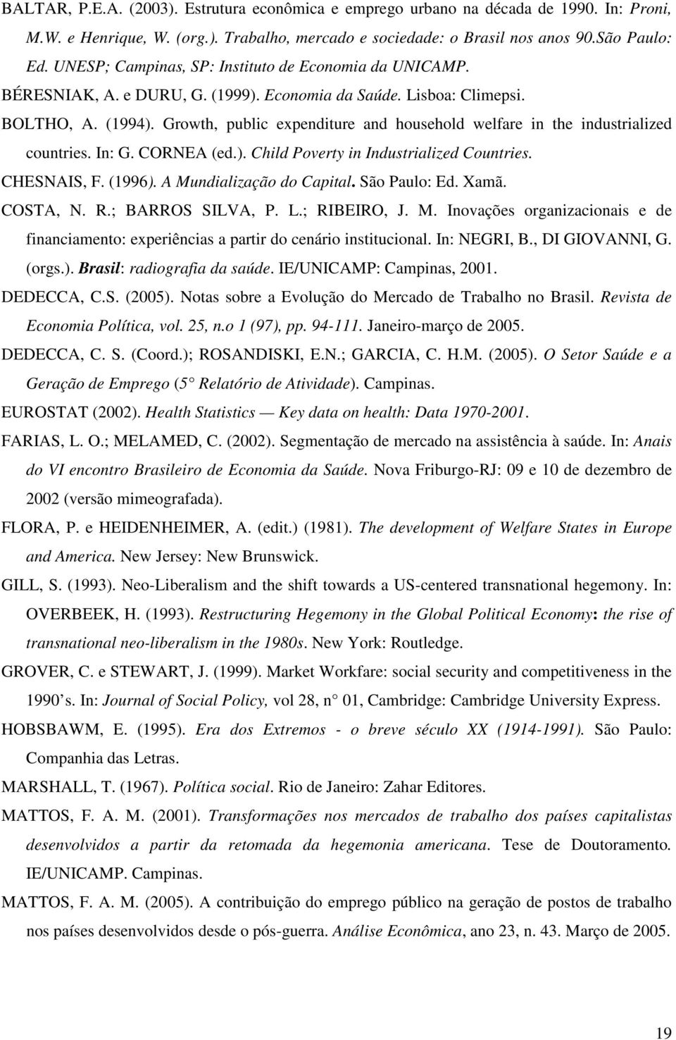 Growth, public expenditure and household welfare in the industrialized countries. In: G. CORNEA (ed.). Child Poverty in Industrialized Countries. CHESNAIS, F. (1996). A Mundialização do Capital.