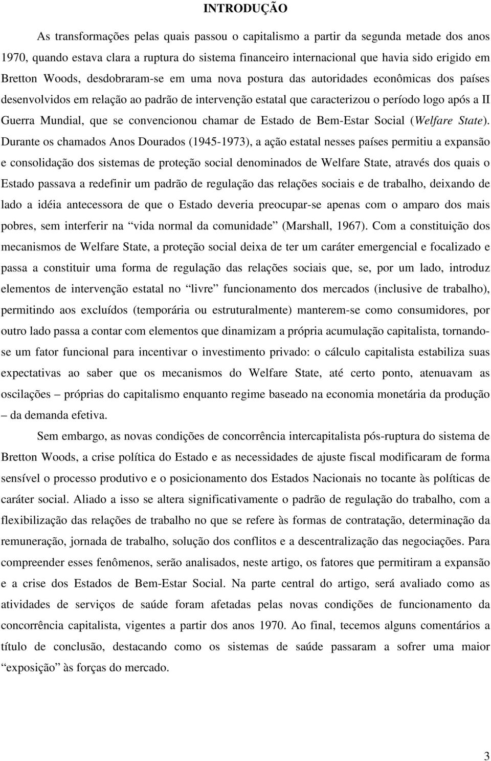 Mundial, que se convencionou chamar de Estado de Bem-Estar Social (Welfare State).