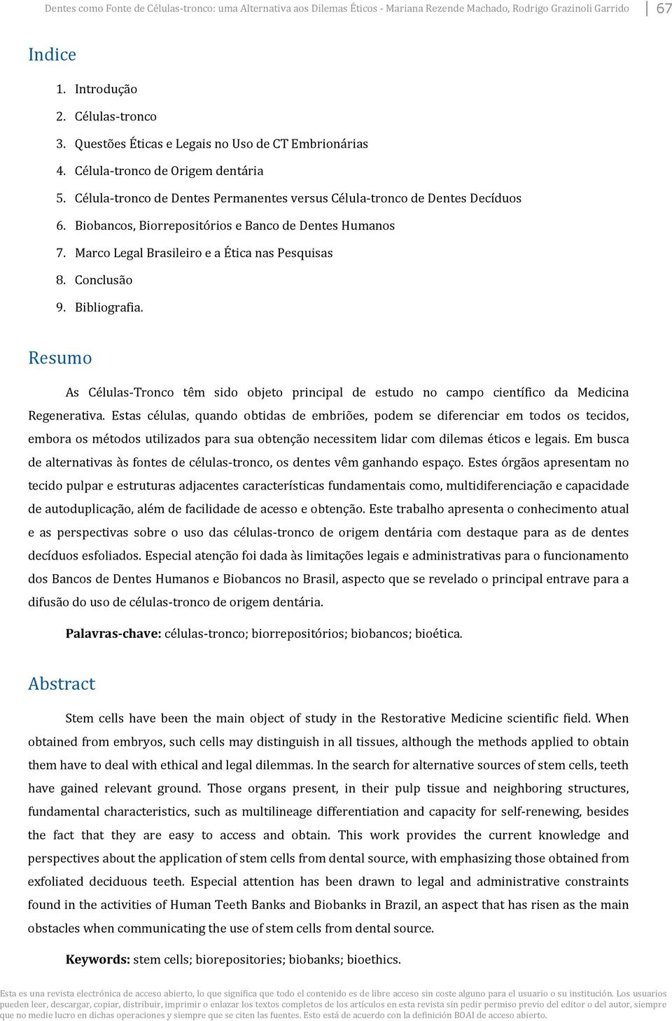 Biobancos, Biorrepositórios e Banco de Dentes Humanos 7. Marco Legal Brasileiro e a Ética nas Pesquisas 8. Conclusão 9. Bibliografia.