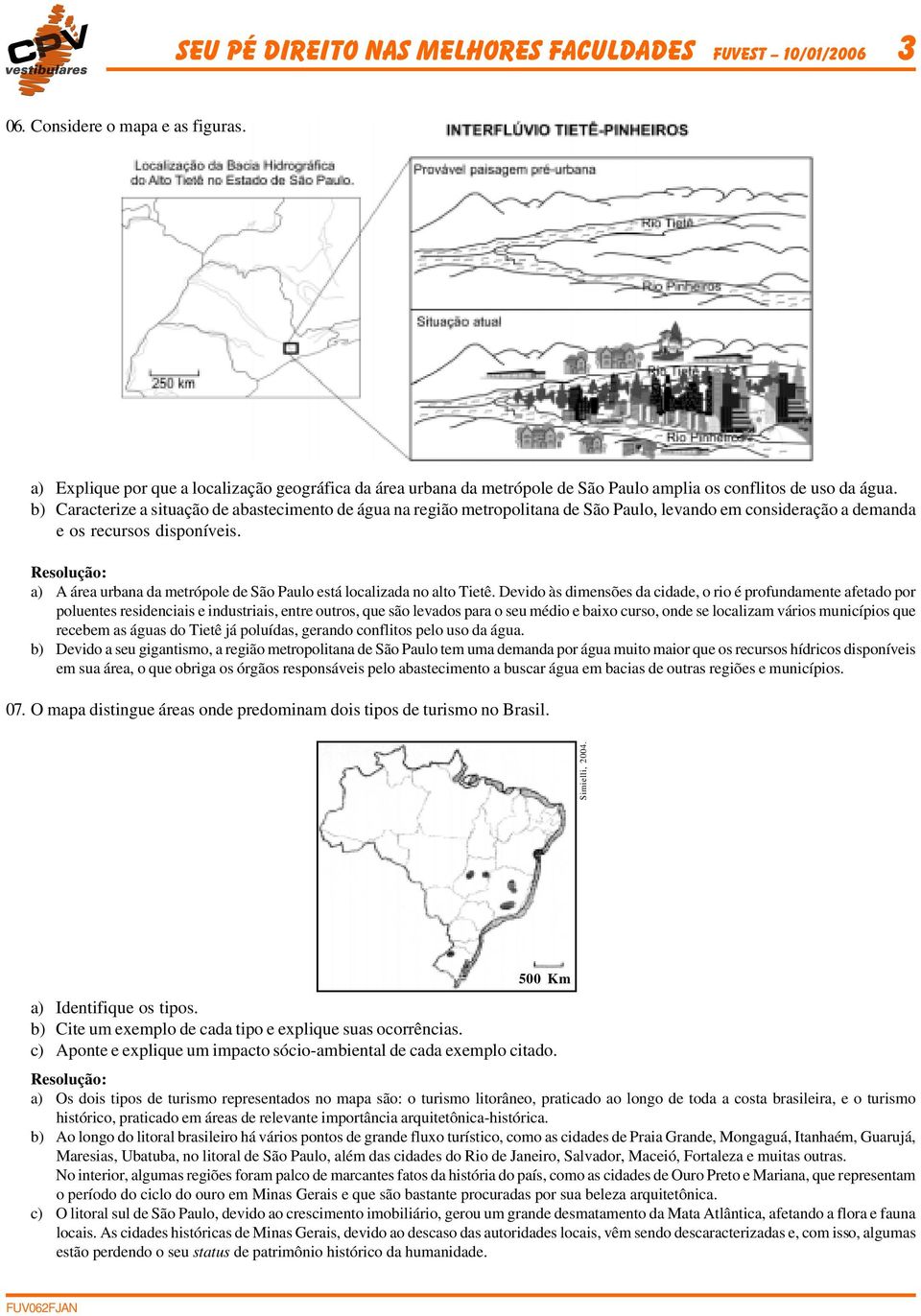 b) Caracterize a situação de abastecimento de água na região metropolitana de São Paulo, levando em consideração a demanda e os recursos disponíveis.