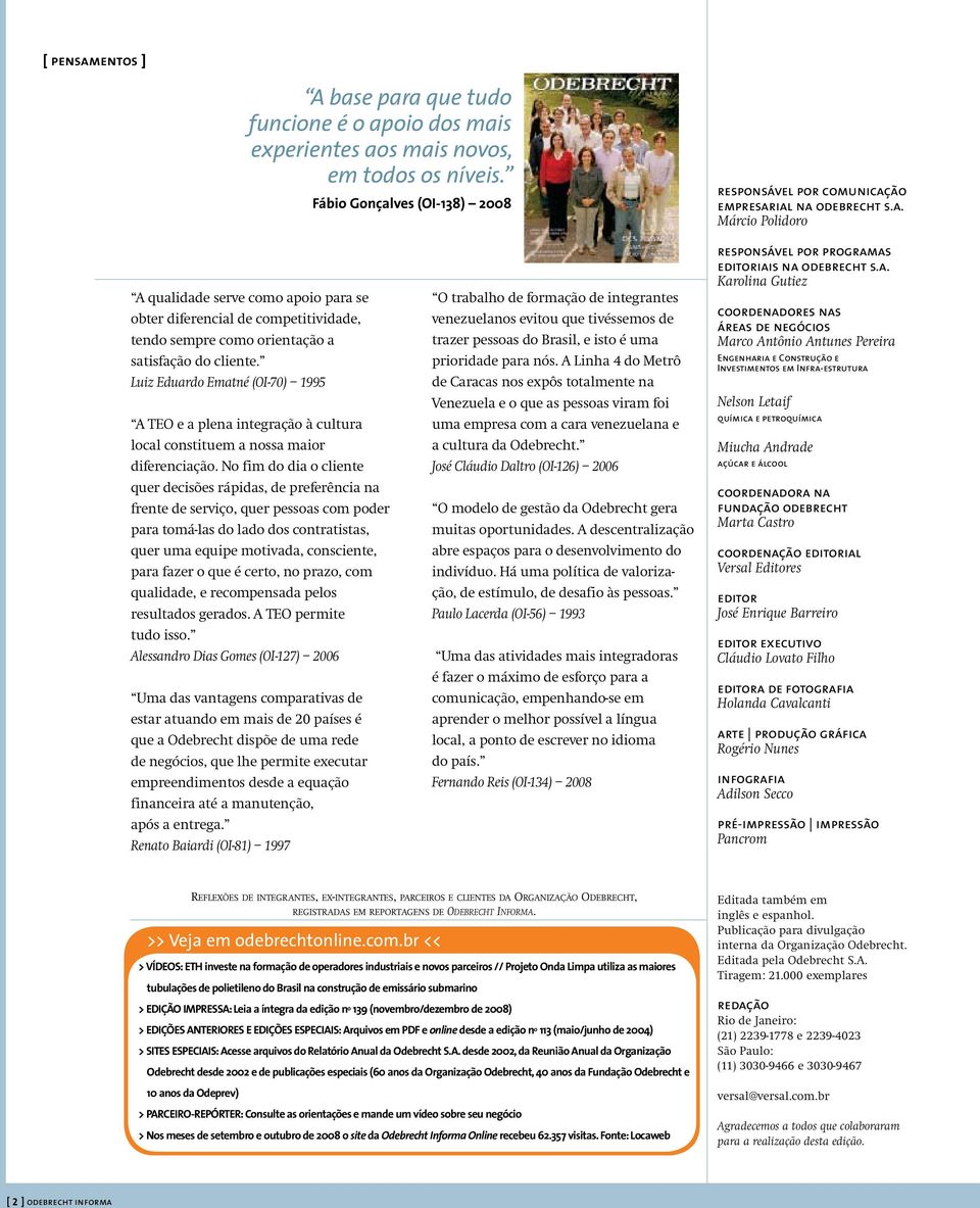 No fim do dia o cliente quer decisões rápidas, de preferência na frente de serviço, quer pessoas com poder para tomá-las do lado dos contratistas, quer uma equipe motivada, consciente, para fazer o