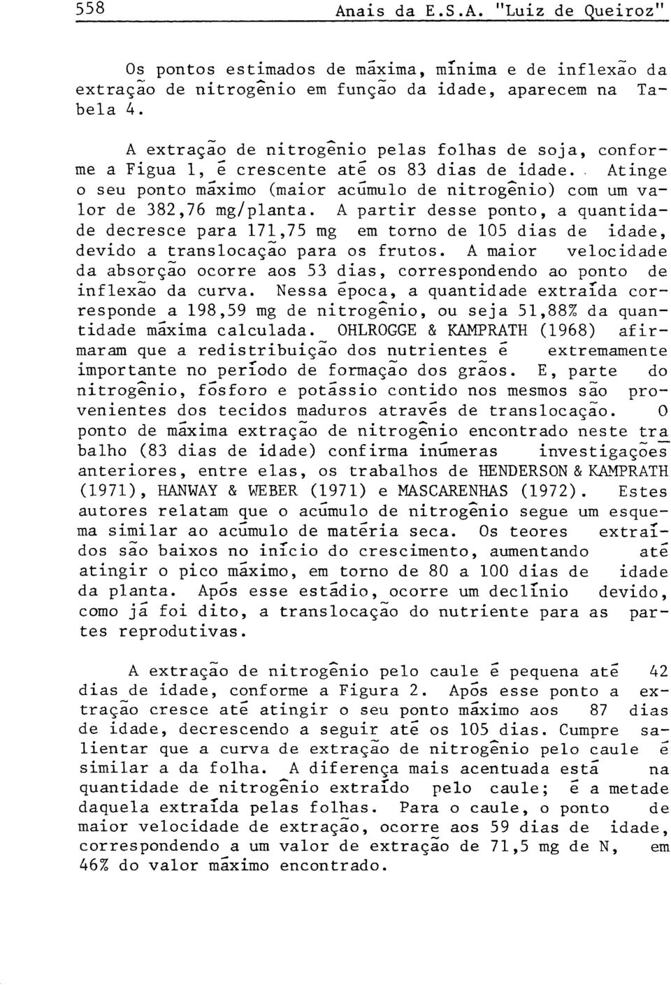 A partir desse ponto, a quantidade decresce para 171,75 mg em torno de 105 dias de idade, devido a translocaçao para os frutos.