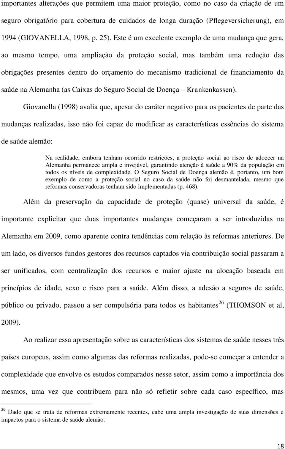 tradicional de financiamento da saúde na Alemanha (as Caixas do Seguro Social de Doença Krankenkassen).