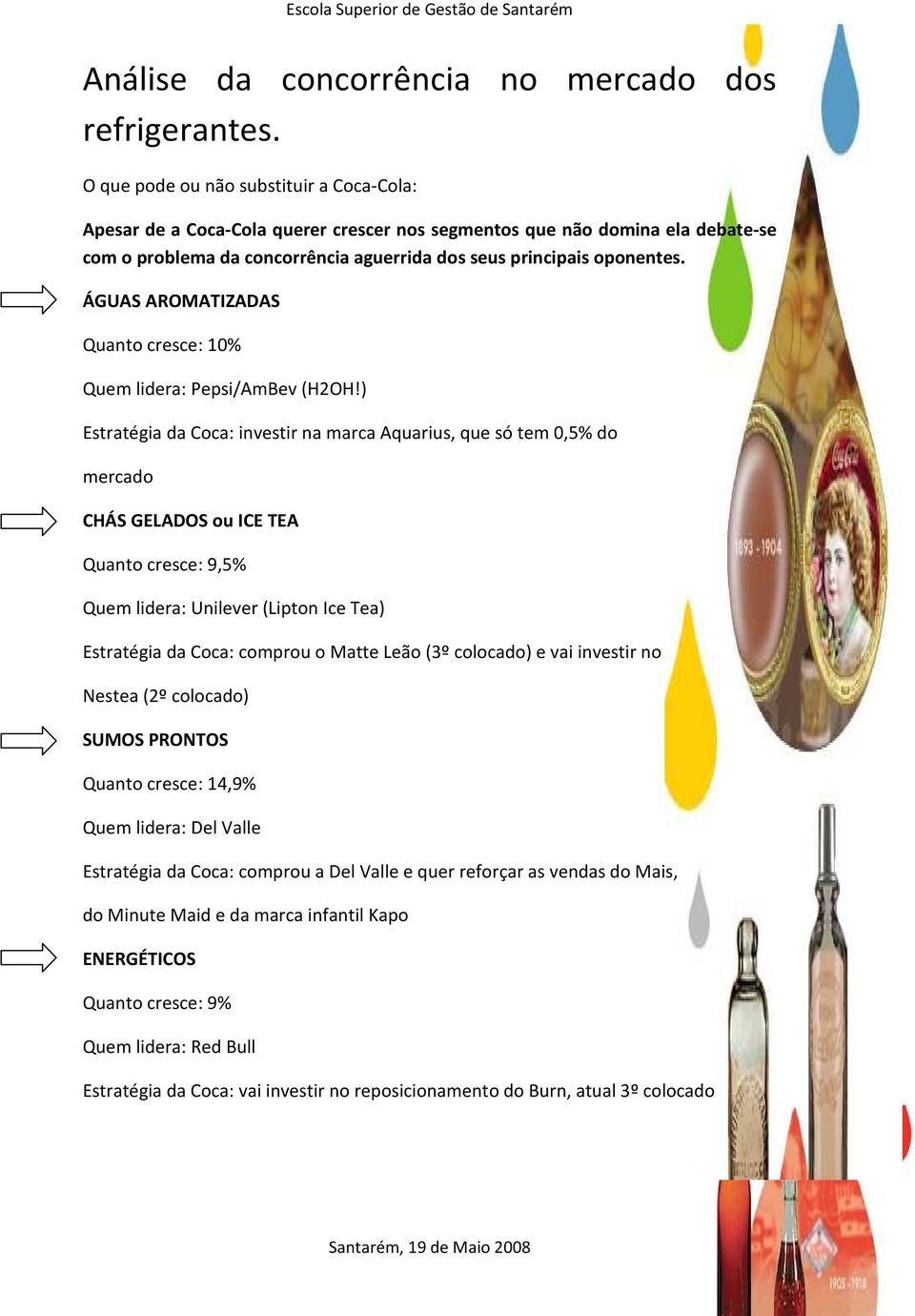 ÁGUAS AROMATIZADAS Quanto cresce: 10% Quem lidera: Pepsi/AmBev (H2OH!