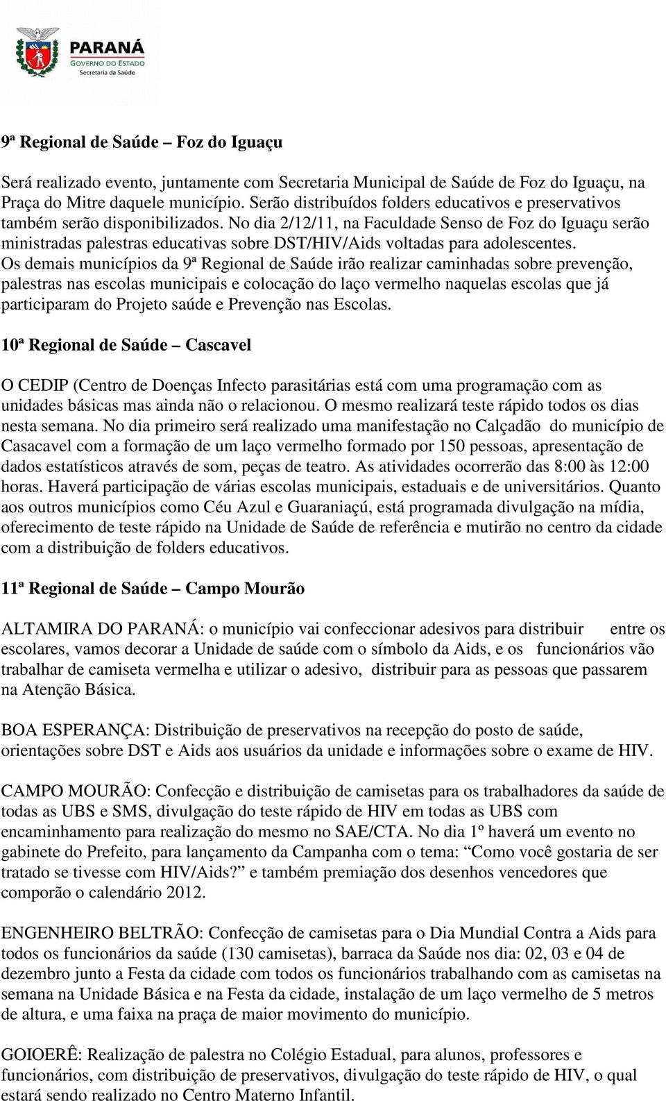 No dia 2/12/11, na Faculdade Senso de Foz do Iguaçu serão ministradas palestras educativas sobre DST/HIV/Aids voltadas para adolescentes.