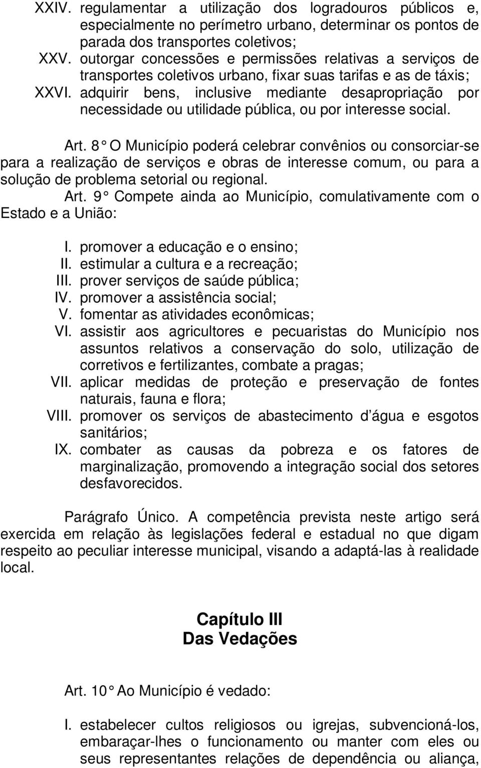 adquirir bens, inclusive mediante desapropriação por necessidade ou utilidade pública, ou por interesse social. Art.