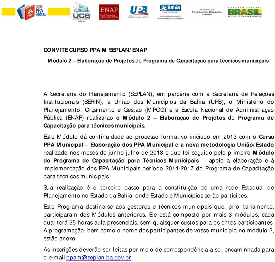 e a Escola Nacional de Administração Pública (ENAP) realizarão o Módulo 2 Elaboração de Projetos do Programa de Capacitação para técnicos municipais.